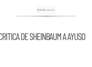 Sheinbaum critica la visita de Ayuso y defiende raíces indígenas