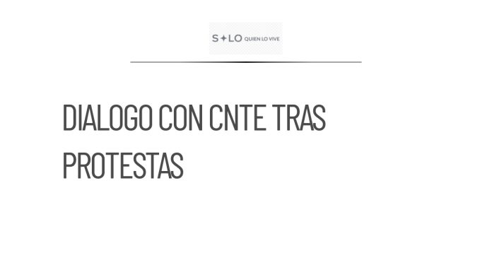 Diálogo entre Segob, SEP e ISSSTE con CNTE tras protestas