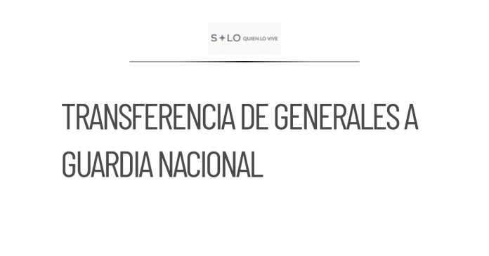 Sedena transfiere 91 Generales a la Guardia Nacional