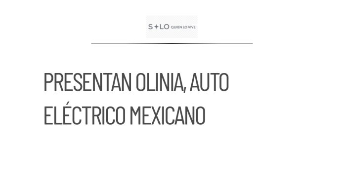 Se presenta Olinia, el primer auto eléctrico mexicano