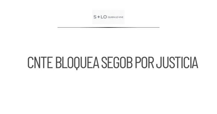CNTE bloquea acceso a Segob para exigir justicia social