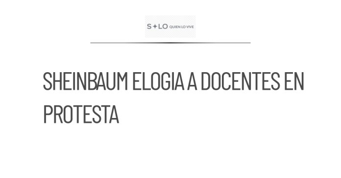 Sheinbaum destaca labor docente en medio de protestas de CNTE