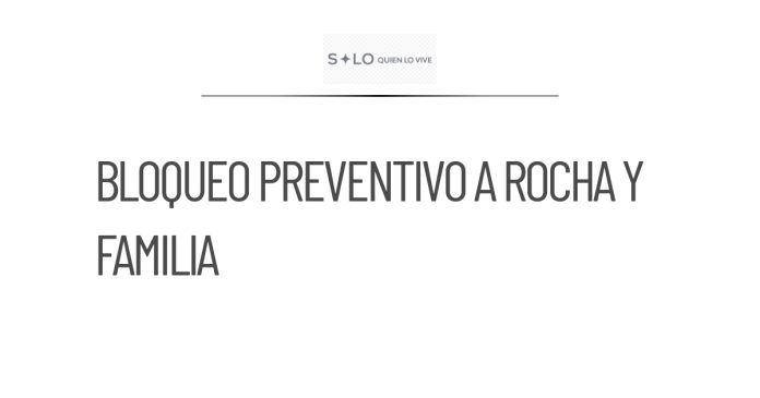 Bloqueo de cuentas a Rocha y su familia es preventivo, según UIF