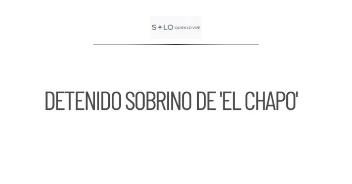 Detención de sobrino de 'El Chapo' en Nogales, Sonora