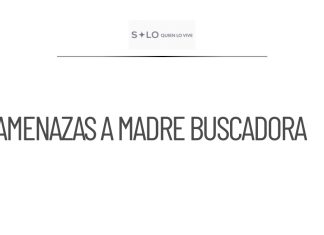 Madre buscadora denuncia amenazas tras protestas en el Mundial