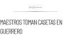 Maestros de la Ceteg toman casetas en Guerrero por demandas laborales