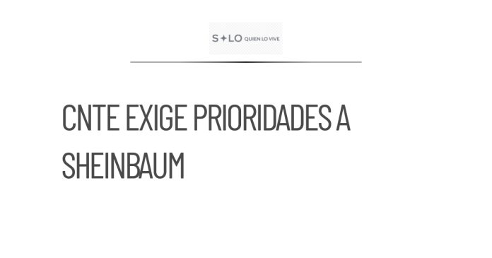 CNTE exige a Sheinbaum definir sus prioridades de apoyo