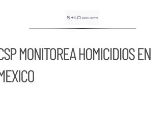 CSP supervisa homicidios a través de un tablero diario