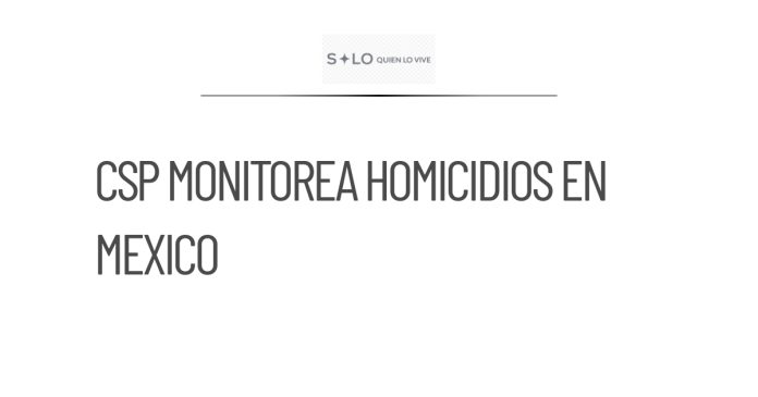 CSP supervisa homicidios a través de un tablero diario