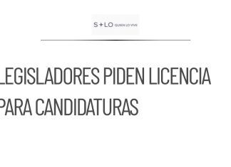 Nueve legisladores buscan licencia para candidaturas a Gubernaturas