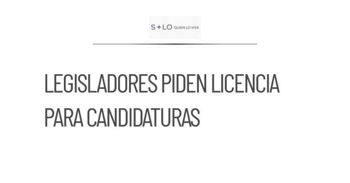 Nueve legisladores buscan licencia para candidaturas a Gubernaturas