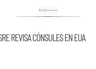 SRE revisará actuación de cónsules mexicanos en Estados Unidos