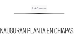 Inauguración de planta de moscas estériles en Chiapas