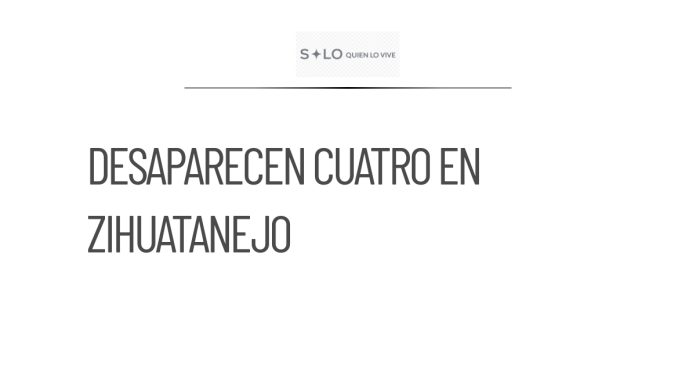 Desaparecen cuatro personas en Zihuatanejo, Michoacán
