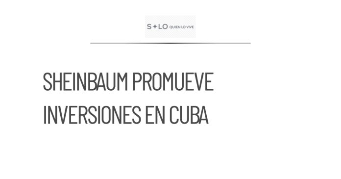 Sheinbaum promueve inversiones mexicanas en Cuba