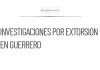 Se amplían investigaciones a funcionarios de Guerrero por extorsión