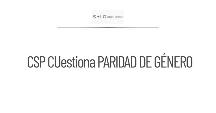 CSP critica reformas electorales sobre paridad de género