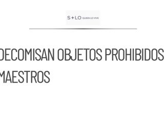 Decomisan objetos prohibidos a maestros de la CNTE en Tlalpan
