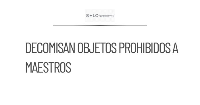 Decomisan objetos prohibidos a maestros de la CNTE en Tlalpan
