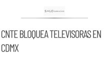 CNTE bloquea sedes de televisoras en la Ciudad de México