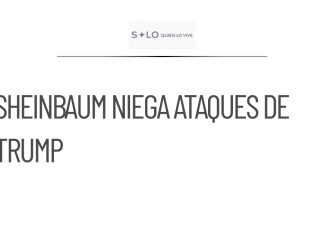 Sheinbaum descarta que Trump esté detrás de presiones a su gobierno