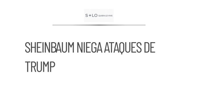 Sheinbaum descarta que Trump esté detrás de presiones a su gobierno