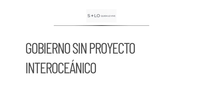 Gobierno carece de proyecto ejecutivo para Interoceánico