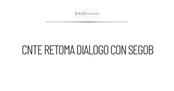 CNTE reinicia diálogo con Segob y otras autoridades federales