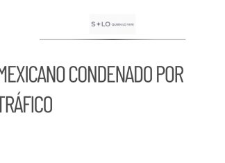 Mexicano condenado en Estados Unidos por tráfico de migrantes