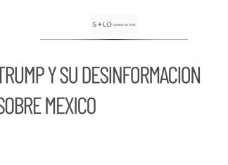 CSP afirma que Trump carece de información correcta sobre México