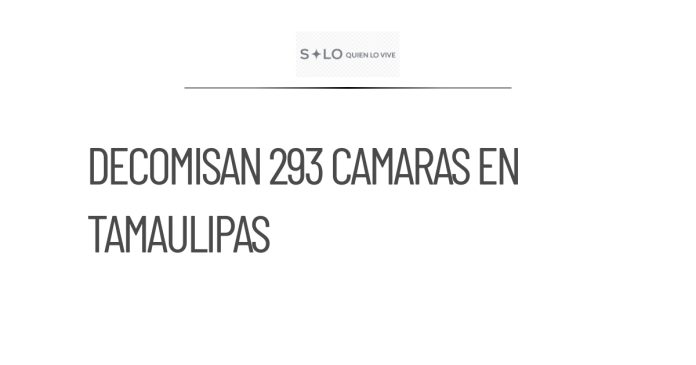 Tamaulipas decomisa 293 cámaras del crimen organizado en 5 meses