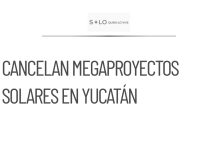 Cancelan dos megaproyectos solares en Yucatán por orden judicial