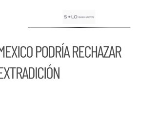 México podría rechazar extradición de Rubén Rocha