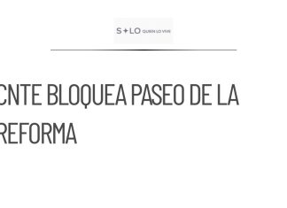 Bloqueo de la CNTE en Paseo de la por exigencias laborales
