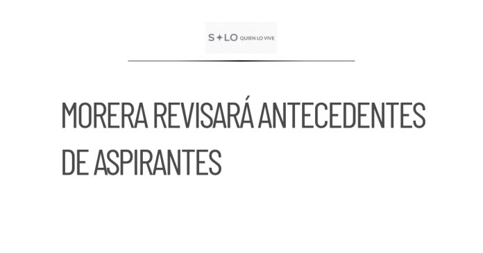 Morena se encargará de revisar antecedentes de aspirantes