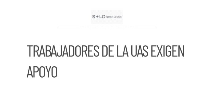 Trabajadores de la UAS exigen apoyo a Sheinbaum para evitar paro