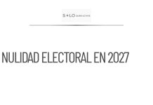 Posibilidad de nulidad en elecciones de 2027 por injerencia