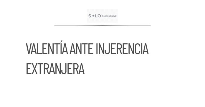 CSP insta a 4T a actuar con valentía ante injerencia extranjera
