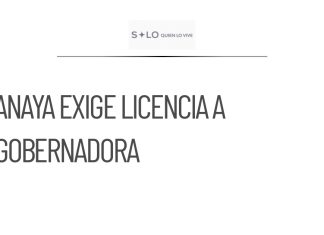 Anaya solicita licencia a Gobernadora de BC ante acusaciones