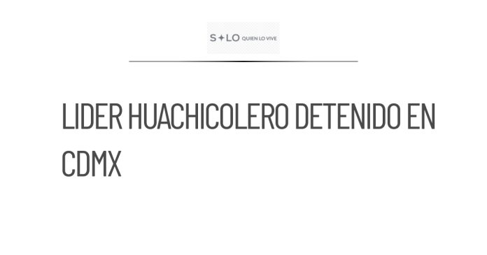 Detienen en CDMX a líder huachicolero del Estado de México