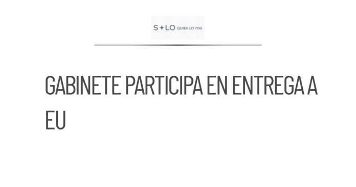 CSP confirma participación del Gabinete en la entrega de El Jando a EU