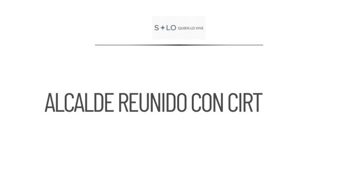 Alcalde se reunirá con CIRT tras reclamos sobre lineamientos