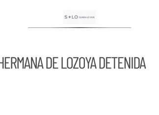 Detención de hermana de Lozoya en caso Agronitrogenados