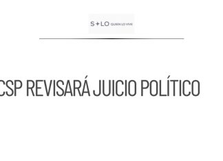 CSP revisará bloqueo a juicio político contra Samuel García