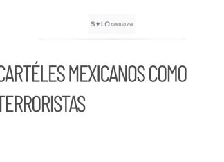 Estados Unidos clasifica cárteles mexicanos como terroristas