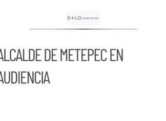 Alcalde de Metepec asiste a audiencia por abuso de autoridad