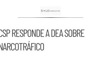 CSP responde a DEA sobre su advertencia a funcionarios del narcotráfico