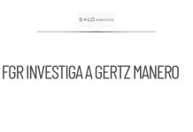FGR evaluará responsabilidad de Gertz en caso de entrega a EU