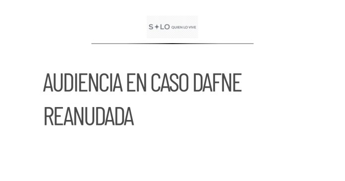 Se reanuda audiencia en caso Dafne, esperan resolución judicial