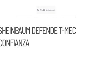 Sheinbaum defiende negociaciones del T-MEC y asegura certidumbre